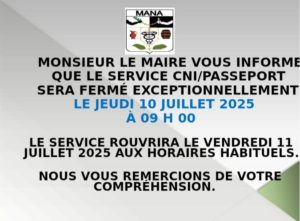 FERMETURE EXCEPTIONNELLE DU SERVICE CNI:PASSEPORT DE LA MAIRIE DE MANA LE JEUDI 10 JUILLET 2025